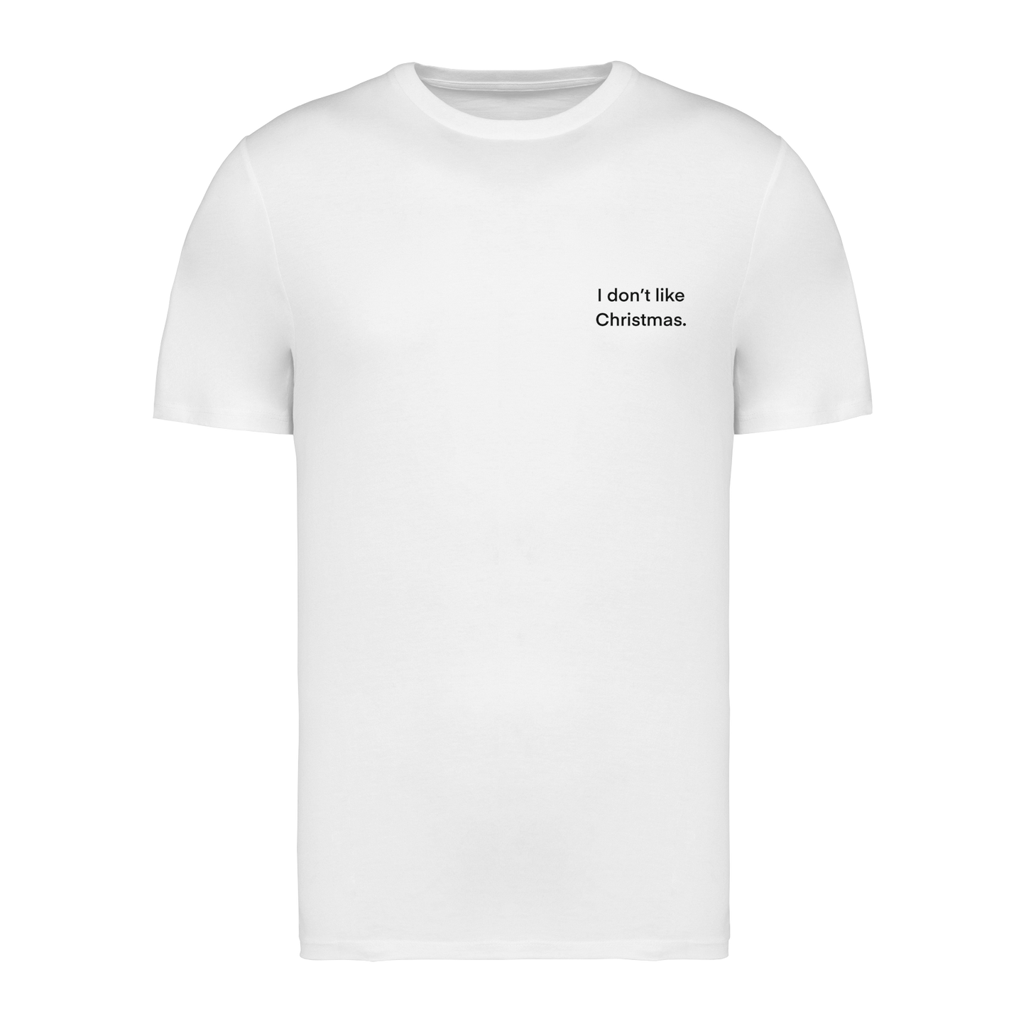 I don't like Christmas - T-Shirt