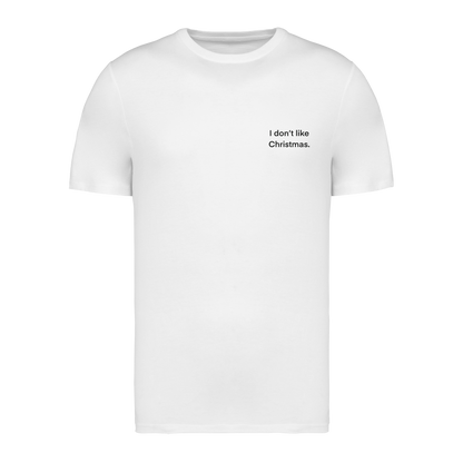 I don't like Christmas - T-Shirt